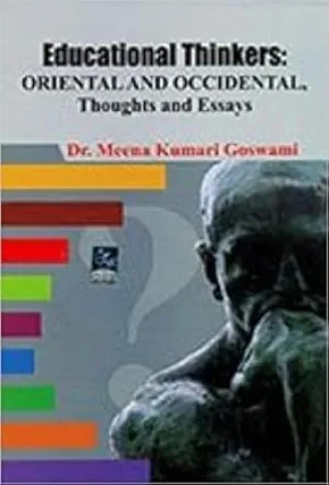 EDUCATIONAL THINKERS : ORIENTAL AND OCCIDENTAL : THOUGHTS & ESSAYS BY MEENA KUMAR GOSWAMI (PAPERBACK)