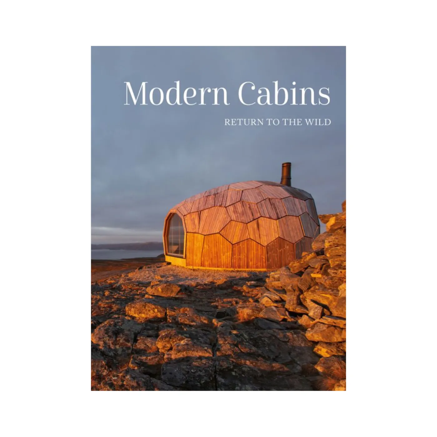 Modern Cabins: Return to the Wild